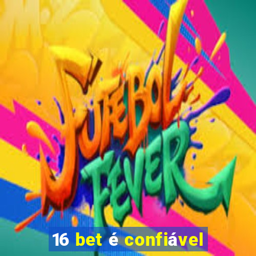 16 bet é confiável